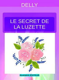 Title: Le secret de la Luzette, Author: Delly