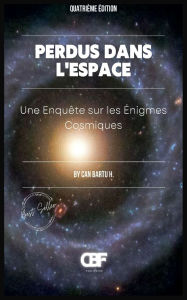 Title: Perdus Dans L'espace: Une Enquï¿½te sur les ï¿½nigmes Cosmiques, Author: Can Bartu H.