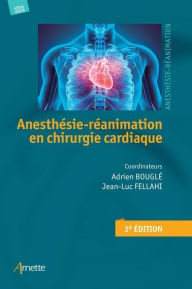 Title: Anesthésie-Réanimation en chirurgie cardiaque (3e édition), Author: Adrien Bouglé