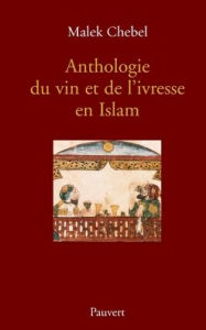 Title: Anthologie du vin et de l'ivresse en Islam (rï¿½ï¿½dition), Author: Chebel-M