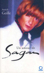 Title: Un amour de Sagan, Author: Annick Geille