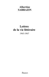 Title: Lettres de la vie littéraire (1965-1967), Author: Albertine Sarrazin