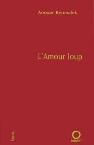 Title: L'Amour loup, Author: Anouar Benmalek