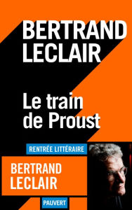 Title: Le train de Proust, Author: Bertrand Leclair