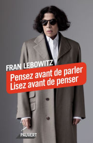 Title: Pensez avant de parler. Lisez avant de penser, Author: Fran Lebowitz