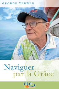 Title: Naviguer par la grâce, Author: George Verwer