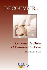 Title: Le coeur de Dieu et l'amour du Père - 2ème édition: Collection découvrir. . . N°1, Author: Marie-Thérèse Courtet