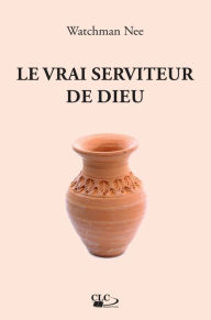 Title: Le vrai serviteur de Dieu, Author: Watchman Nee