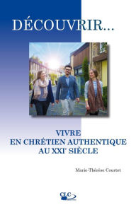 Title: Vivre en chrétien authentique au XXIe siècle: Courtet n°7, Author: Marie-Thérèse Courtet