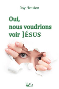 Title: Oui, nous voudrions voir Jésus, Author: Roy Hession