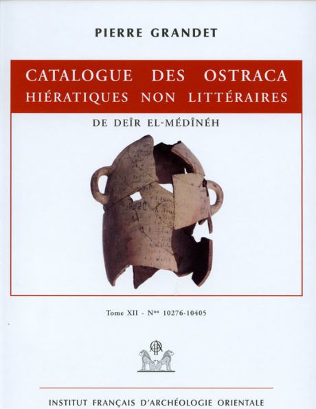 Catalogue des ostraca hieratiques non litteraires de Deir el-Medineh: Tome XII. Nos 10276-10405