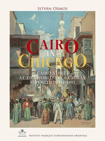 Cairo in Chicago: Cairo Street at the World's Columbian Exposition of 1893