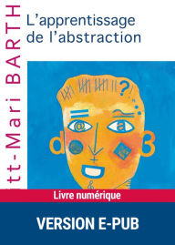 Title: L'apprentissage de l'abstraction, Author: Britt-Mari Barth