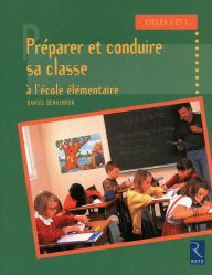 Title: Préparer et conduire sa classe à l'école élémentaire, Author: Daniel Bensimhon