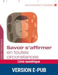 Title: Savoir s'affirmer en toutes circonstances, Author: Charly Cungi