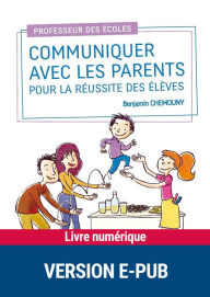 Title: Communiquer avec les parents pour la réussite des élèves, Author: Benjamin Chemouny