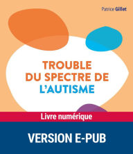Title: Trouble du spectre de l'autisme, Author: Patrice Gillet
