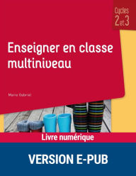 Title: Enseigner en classe multiniveau - Cycles 2 et 3, Author: Marie Gabriel