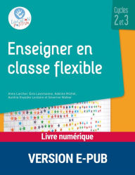 Title: Enseigner en classe flexible - Cycles 2 et 3 - EPUB, Author: Anne Larcher