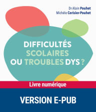 Title: Difficultés scolaires ou troubles dys ?, Author: Alain Pouhet