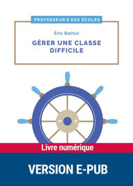 Title: Gérer une classe difficile - Cycles 2 et 3, Author: Éric Battut