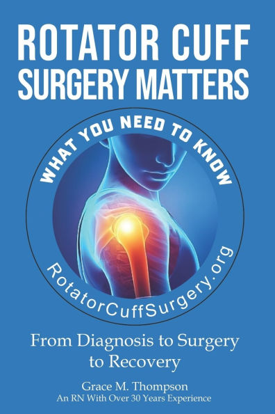 Rotator Cuff Surgery Matters: From Diagnosis to Surgery to Rehab