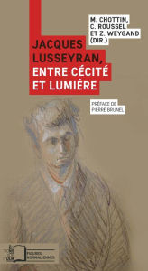 Title: Jacques Lusseyran, entre cécité et lumière, Author: Céline Roussel