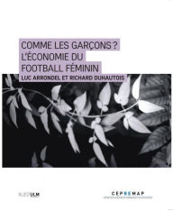 Title: Comme les garçons ? L'économie du football féminin, Author: Luc Arrondel