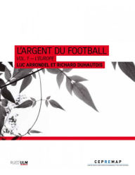 Title: L'Argent du football: Vol. 1 : L'Europe, Author: Luc Arrondel