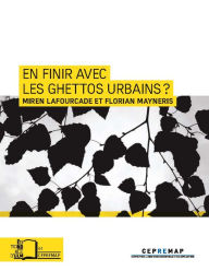 Title: En finir avec les ghettos urbains ?: Retour sur l'expérience des zones franches urbaines, Author: Miren LAFOURCADE