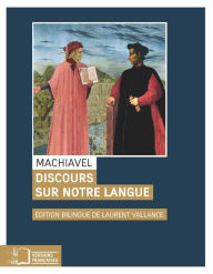 Title: Discours sur notre langue: Édition bilingue de Laurent Vallance, Author: Machiavel