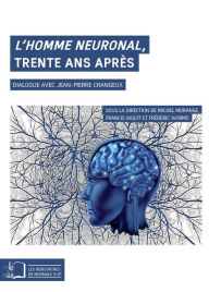 Title: L'Homme neuronal, trente ans après: Dialogue aves Jean-Pierre Changeux, Author: Michel MORANGE