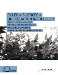 Title: Filles + sciences = une équation insoluble ?: Enquêtes sur les classes préparatoires scientifiques, Author: Marianne Blanchard