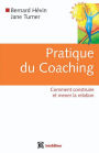 Pratique du coaching: Comment construire et mener la relation