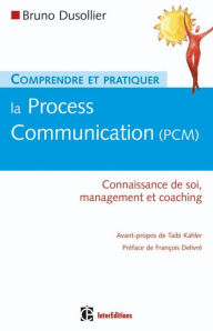 Title: Comprendre et pratiquer la Process Communication (PCM): Connaissance de soi, management et coaching, Author: Bruno Dusollier