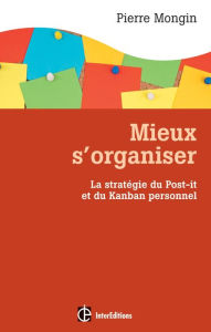 Title: Mieux s'organiser.: La stratégie du Post-it® et du Kanban personnel, Author: Pierre Mongin