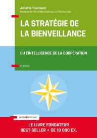 Title: La stratégie de la bienveillance - 4e éd.: L'intelligence de la coopération, Author: Juliette Tournand