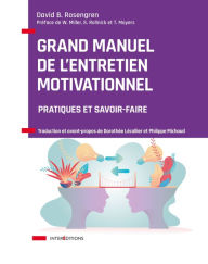 Title: Grand manuel de l'Entretien motivationnel: Pratique et savoir-faire, Author: David B. Rosengren