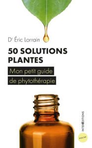 Title: 50 solutions plantes: Mon petit guide de phytothérapie, Author: Éric Lorrain