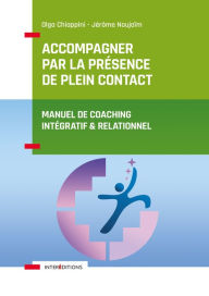 Title: Accompagner par la présence de plein contact: Manuel de coaching intégratif et relationnel, Author: Olga Chiappini