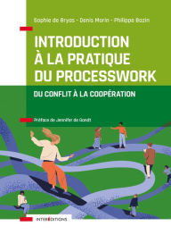 Title: Introduction à la pratique du Processwork: Du conflit à la coopération, Author: Sophie de Bryas