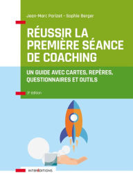 Title: Réussir la première séance de coaching - 3e éd.: Un guide avec cartes, repères, questionnaires et outils, Author: Jean-Marc Parizet