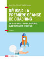 Réussir la première séance de coaching - 3e éd.: Un guide avec cartes, repères, questionnaires et outils