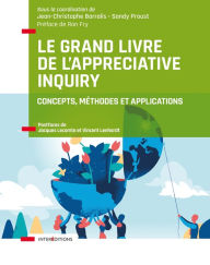 Title: Le Grand Livre de l'Appreciative Inquiry: Concepts, méthodes et applications, Author: Jean-Christophe Barralis