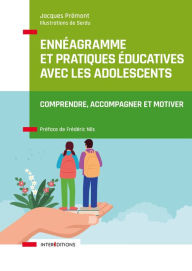 Title: Ennéagramme et pratiques éducatives avec les adolescents: Comprendre, accompagner et motiver, Author: Jacques Prémont