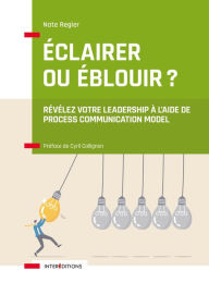 Title: Éclairer ou éblouir ?: Révélez votre leadership à l'aide de Process Communication Model, Author: Nate Regier