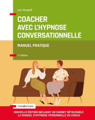 Title: Coacher avec l'hypnose conversationnelle - 2e éd.: Manuel pratique, Author: Luc Vacquié
