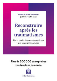 Title: Reconstruire après les traumatismes: De la maltraitance domestique aux violences sociales, Author: Judith Lewis Herman