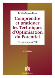 Title: Comprendre et pratiquer les Techniques d'Optimisation du Potentiel - 4e éd.: Être et rester au TOP, Author: Edith Perreaut-Pierre