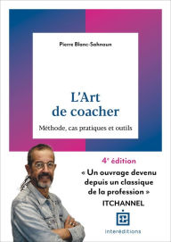 Title: L'art de coacher - 4e éd.: Méthode, cas pratiques et outils, Author: Pierre Blanc-Sahnoun